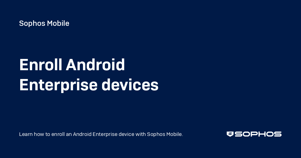 Enroll Android Enterprise devices - Sophos Mobile