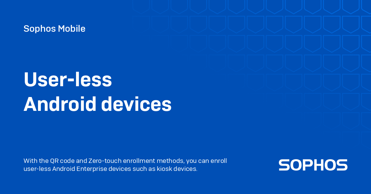 User-less Android devices - Sophos Mobile