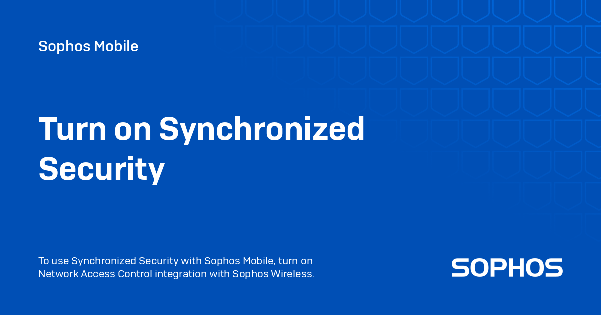 Synchronized Security Turn on Synchronized Security - Sophos Mobile