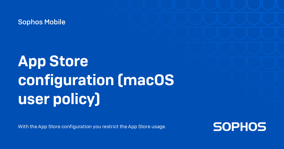 App Store configuration (macOS user policy) - Sophos Mobile