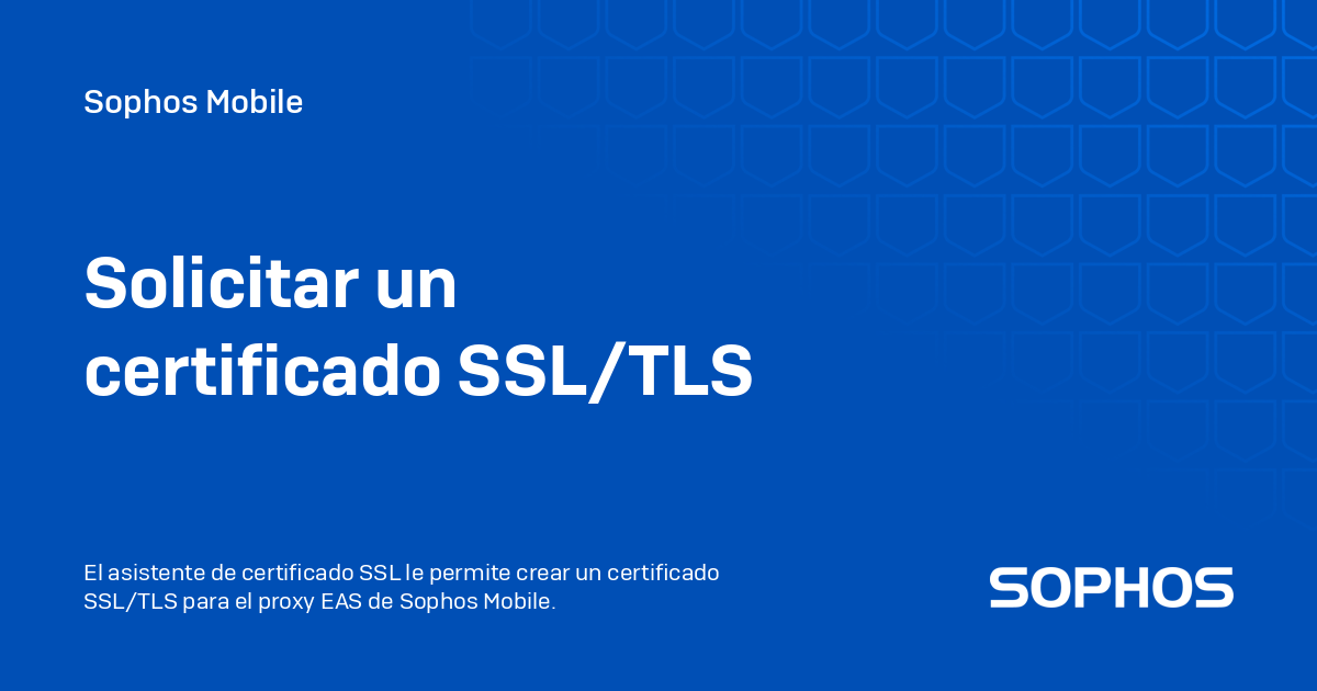 Solicitar un certificado SSL/TLS - Sophos Mobile