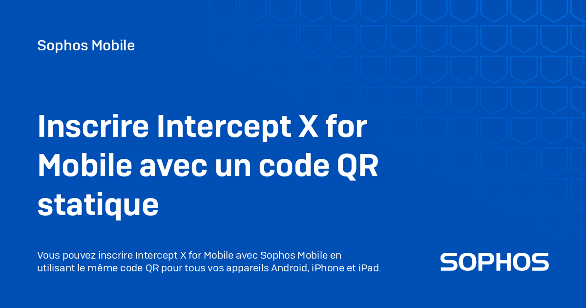 Inscrire Intercept X for Mobile avec un code QR statique - Sophos Mobile