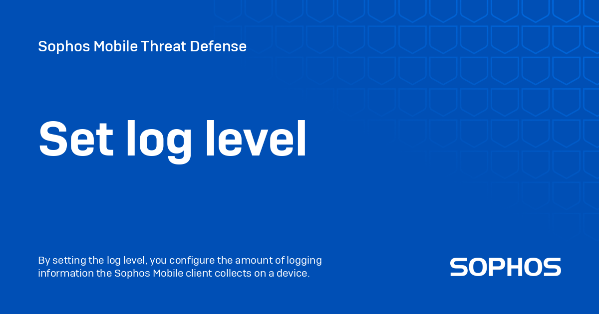 Set log level - Sophos Mobile (Intercept X for Mobile license)