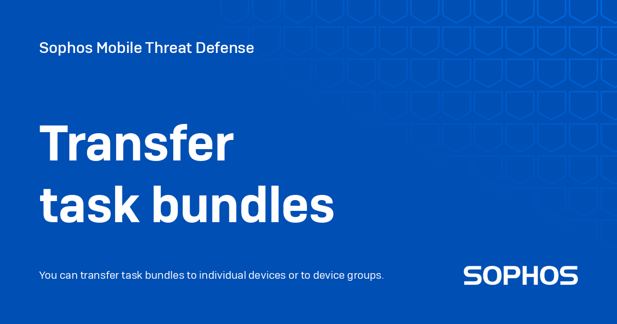 Transfer task bundles - Sophos Mobile (Intercept X for Mobile license)