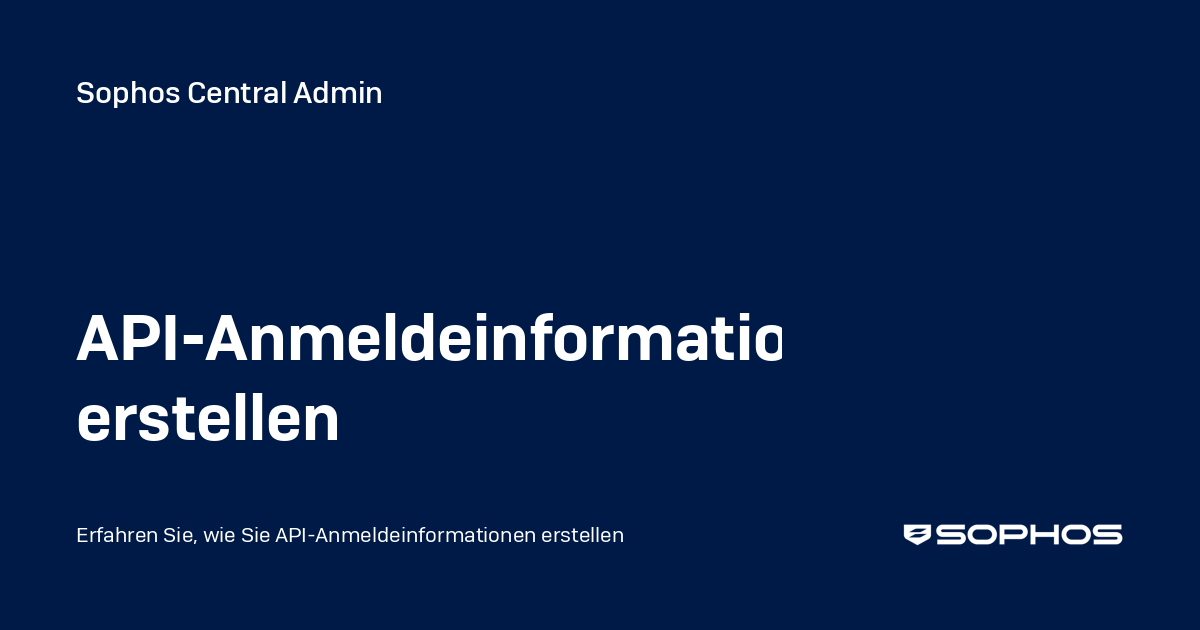 API-Anmeldeinformationen erstellen - Sophos Central Admin