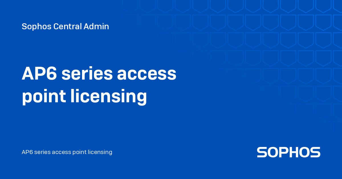 AP6 series access point licensing - Sophos Central Admin