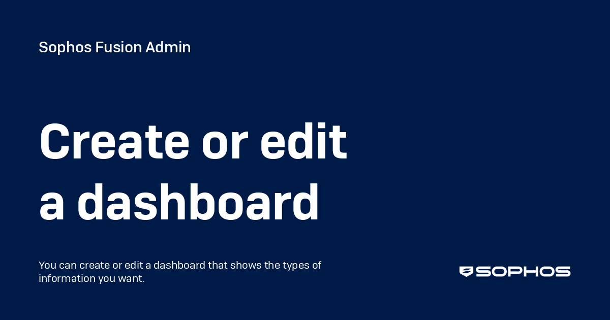 Create or edit a dashboard - Sophos Central Admin