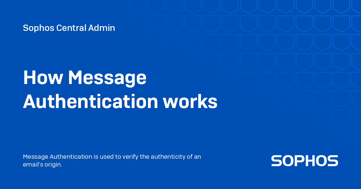 How Message Authentication works - Sophos Central Admin