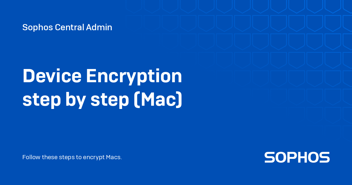 Device Encryption step by step (Mac) - Sophos Central Admin