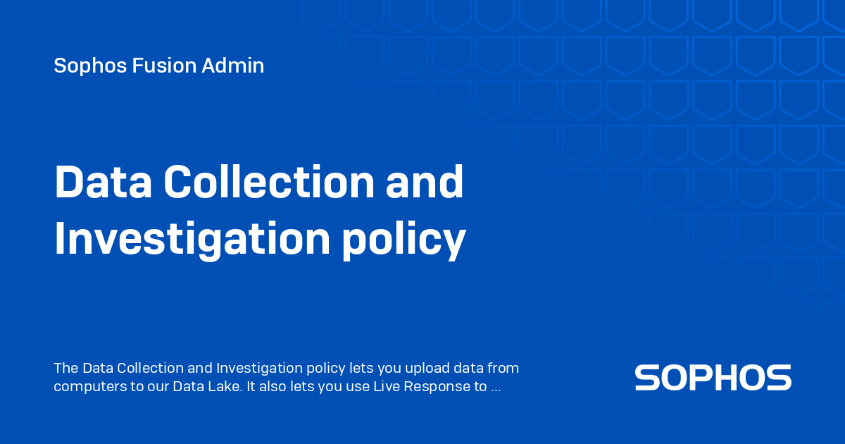 Statutory Data Collection Data Collection and Investigation policy - Sophos Central Admin