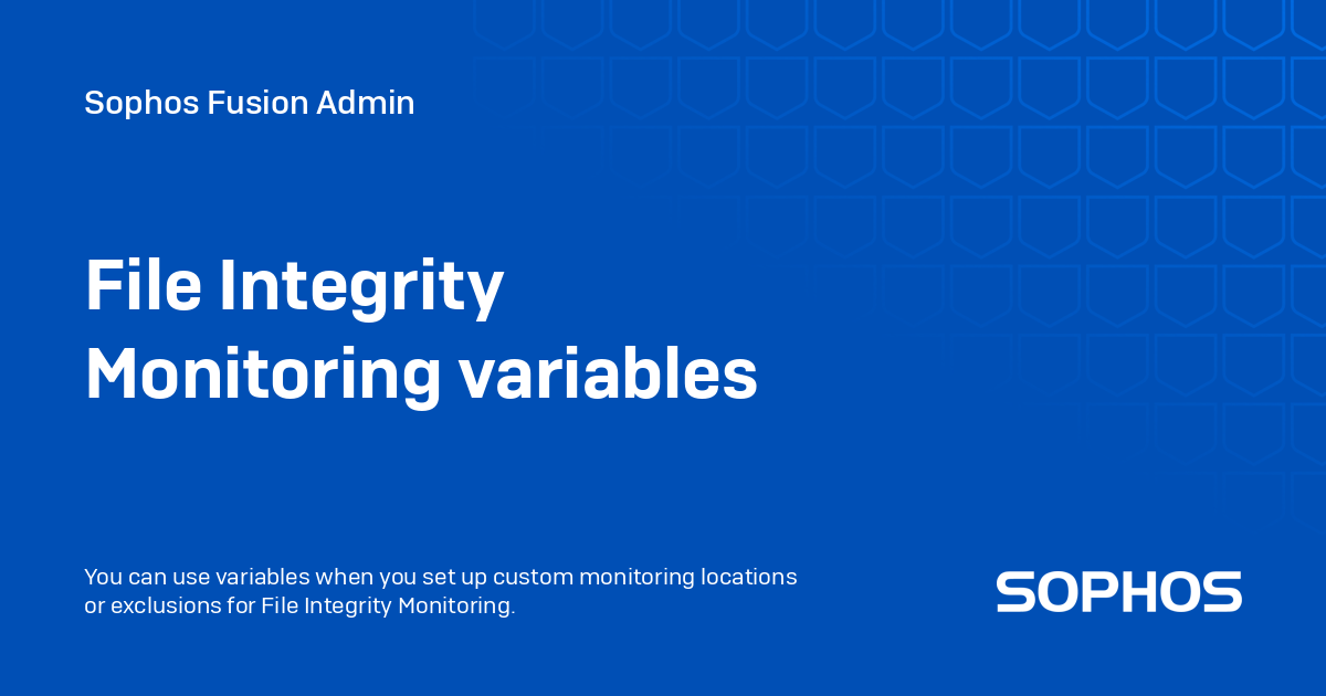 File Integrity Monitoring variables - Sophos Central Admin
