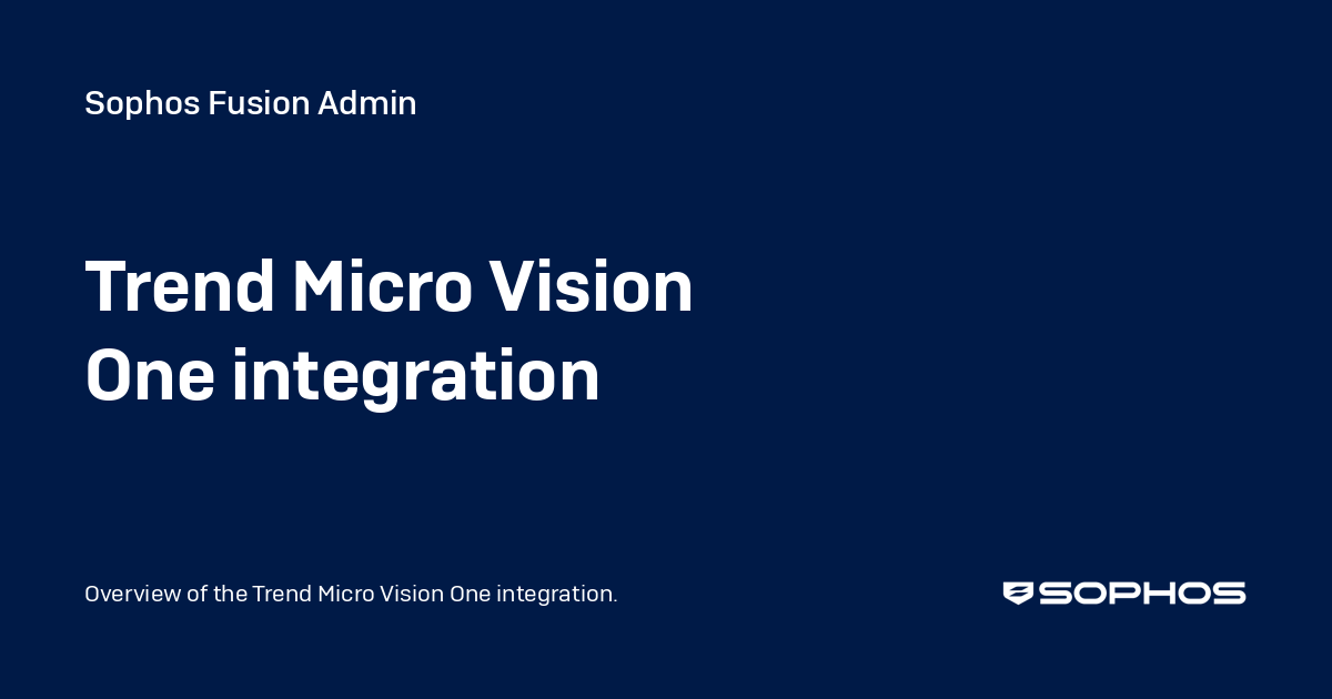 Trend Micro Vision One integration - Sophos Central Admin