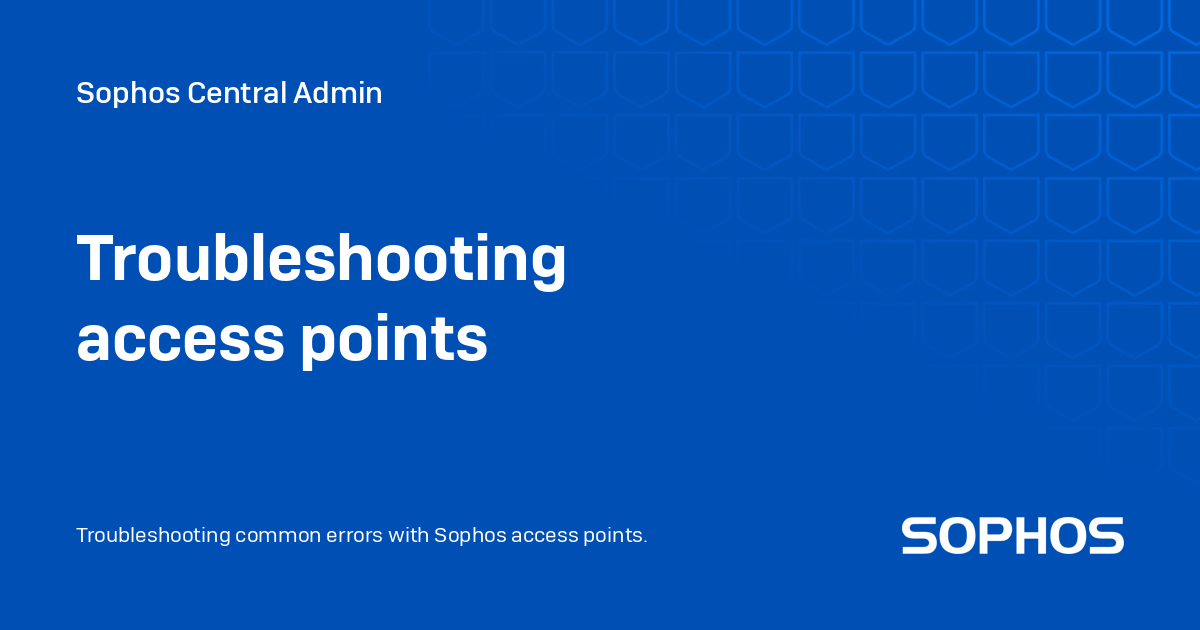 Troubleshooting access points Sophos Central Admin