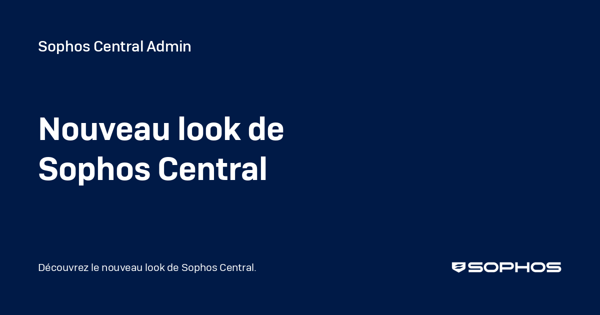 Nouveau look de Sophos Central - Sophos Central Admin
