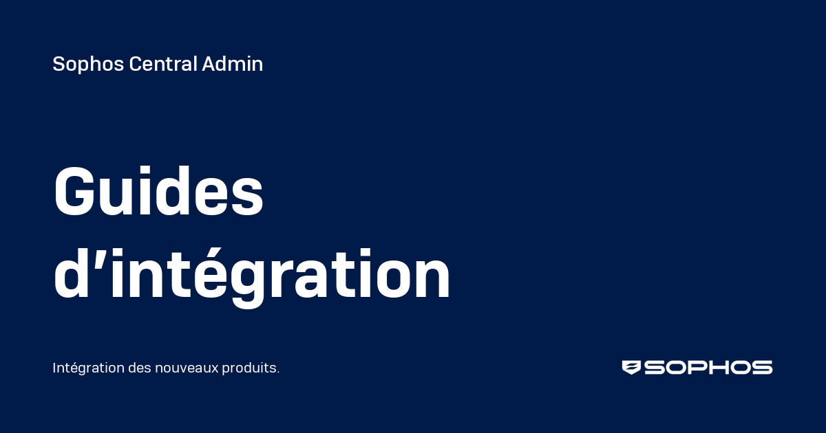 Guides d’intégration - Sophos Central Admin