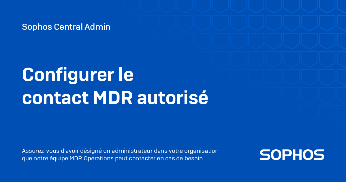 Mdr Email Configurer le contact MDR autorisé - Sophos Central Admin