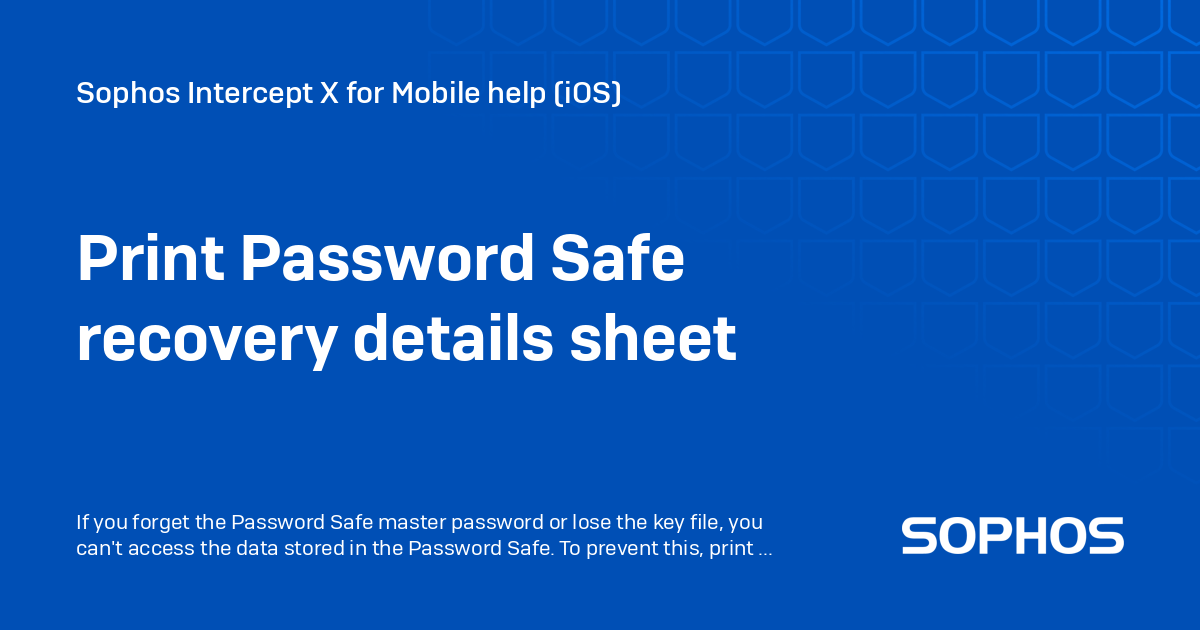 Password Safe Features Print Password Safe recovery details sheet - Sophos Intercept X for ...