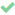 Green checkmark.