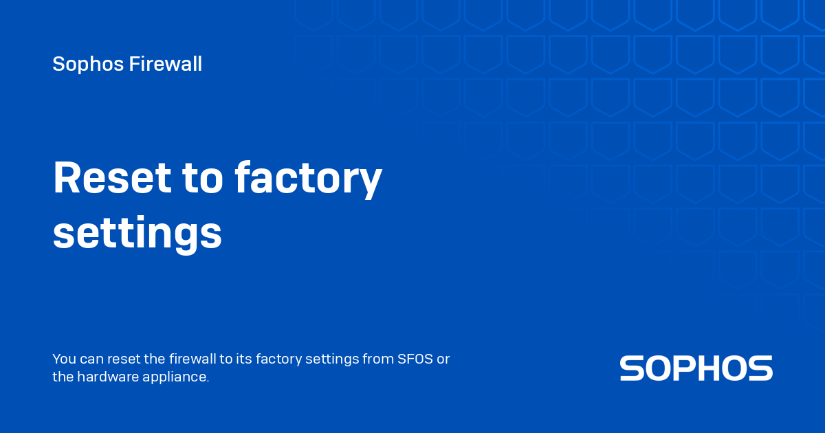 Reset to factory settings Sophos Firewall