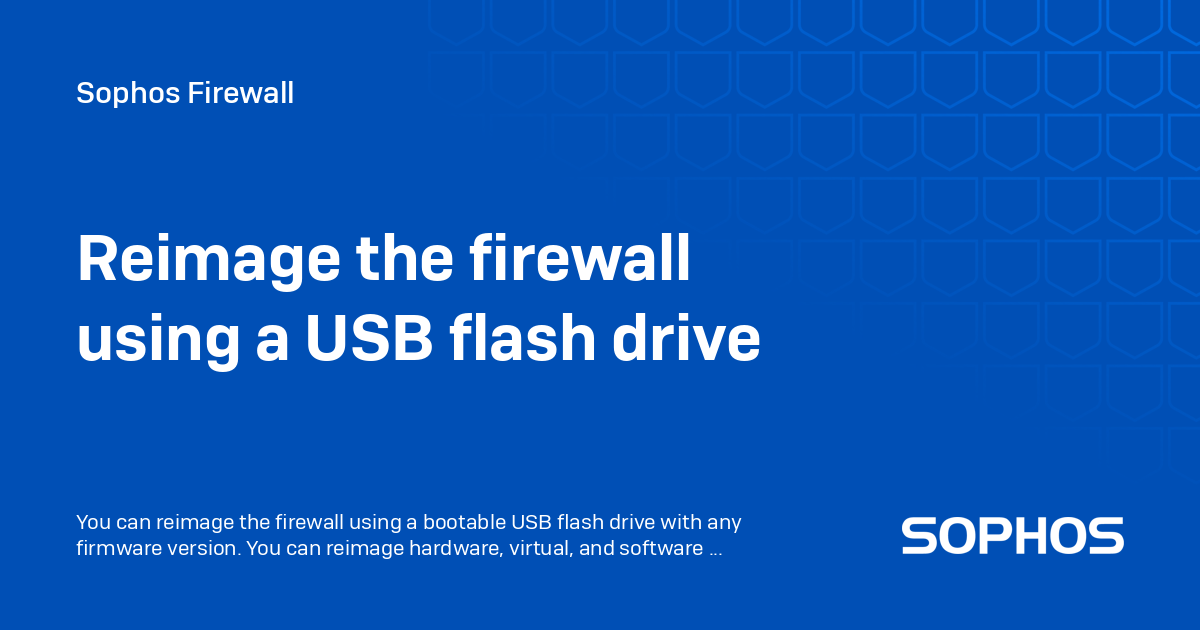 Reimage the firewall using a USB flash drive - Sophos Firewall