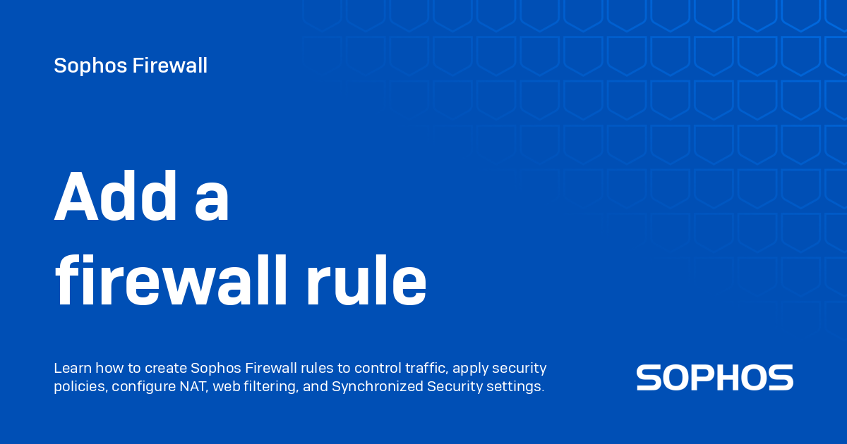 Add a firewall rule - Sophos Firewall
