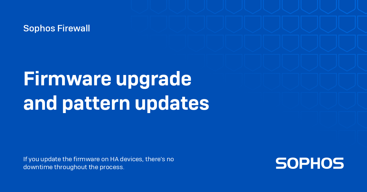 Firmware upgrade and pattern updates - Sophos Firewall