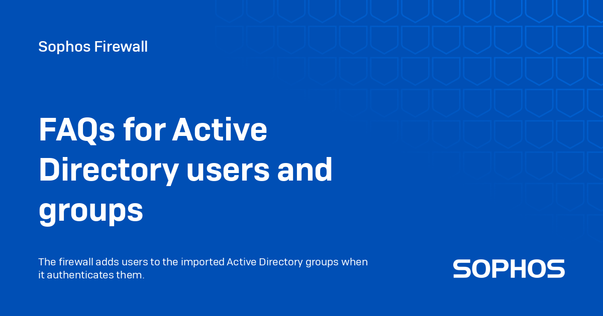 FAQs for Active Directory users and groups - Sophos Firewall