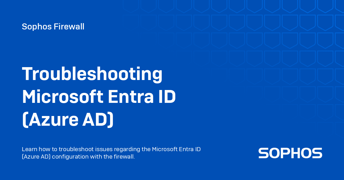 Troubleshooting Microsoft Entra ID (Azure AD) Sophos Firewall