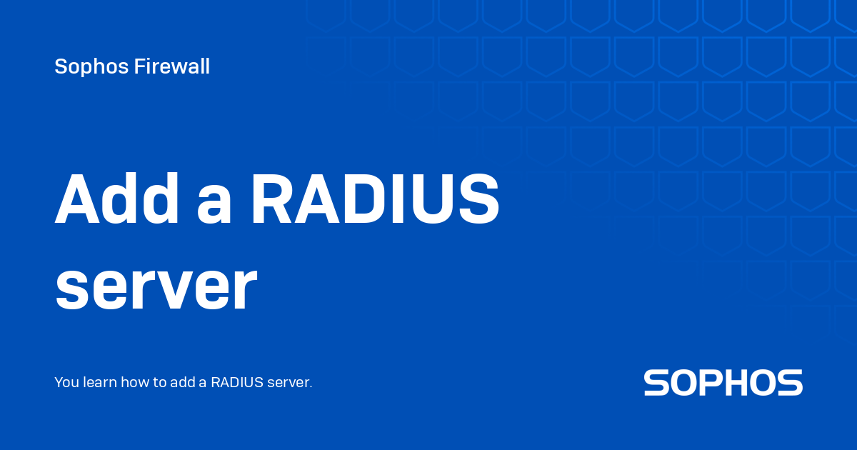 Add a RADIUS server - Sophos Firewall