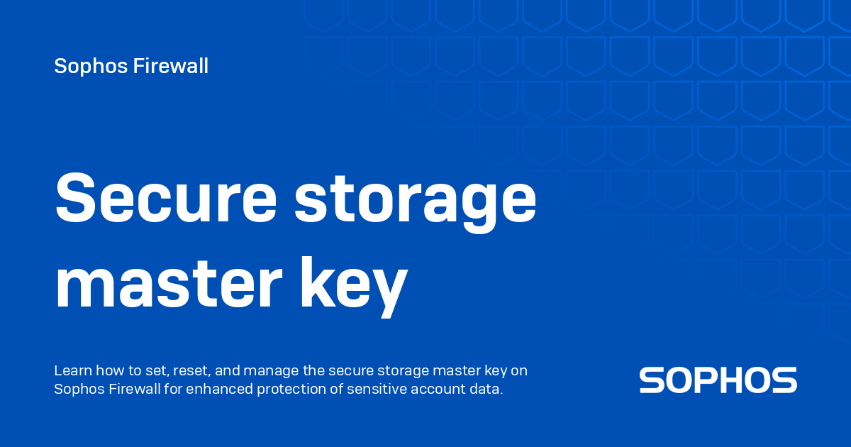 Secure storage master key - Sophos Firewall