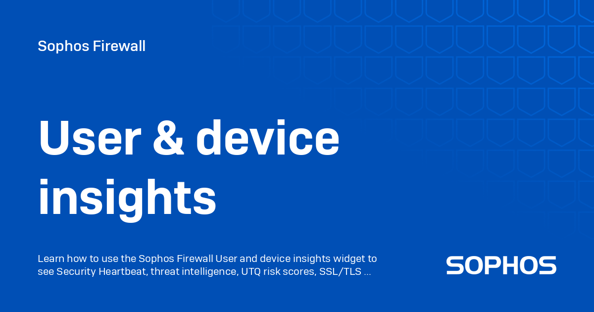 User & device insights - Sophos Firewall