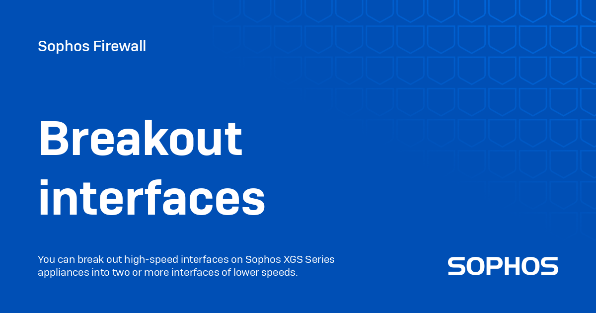 Breakout interfaces - Sophos Firewall