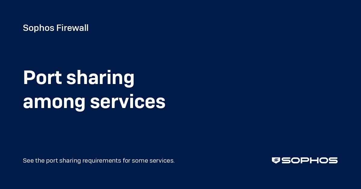 Port sharing among services - Sophos Firewall
