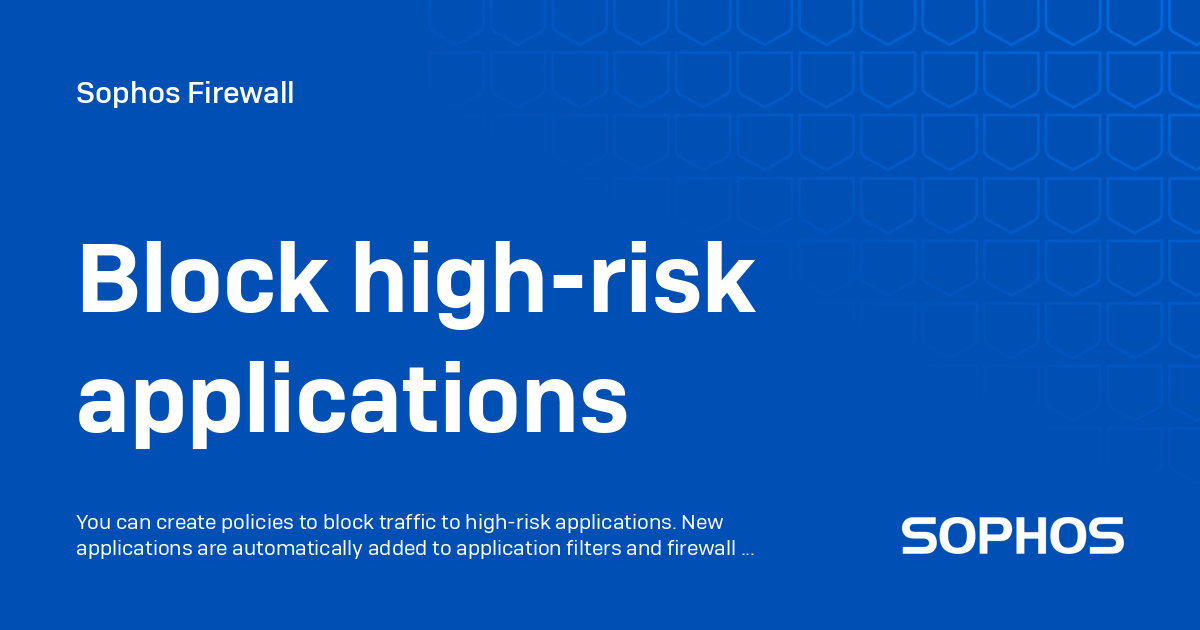 Block high-risk applications - Sophos Firewall