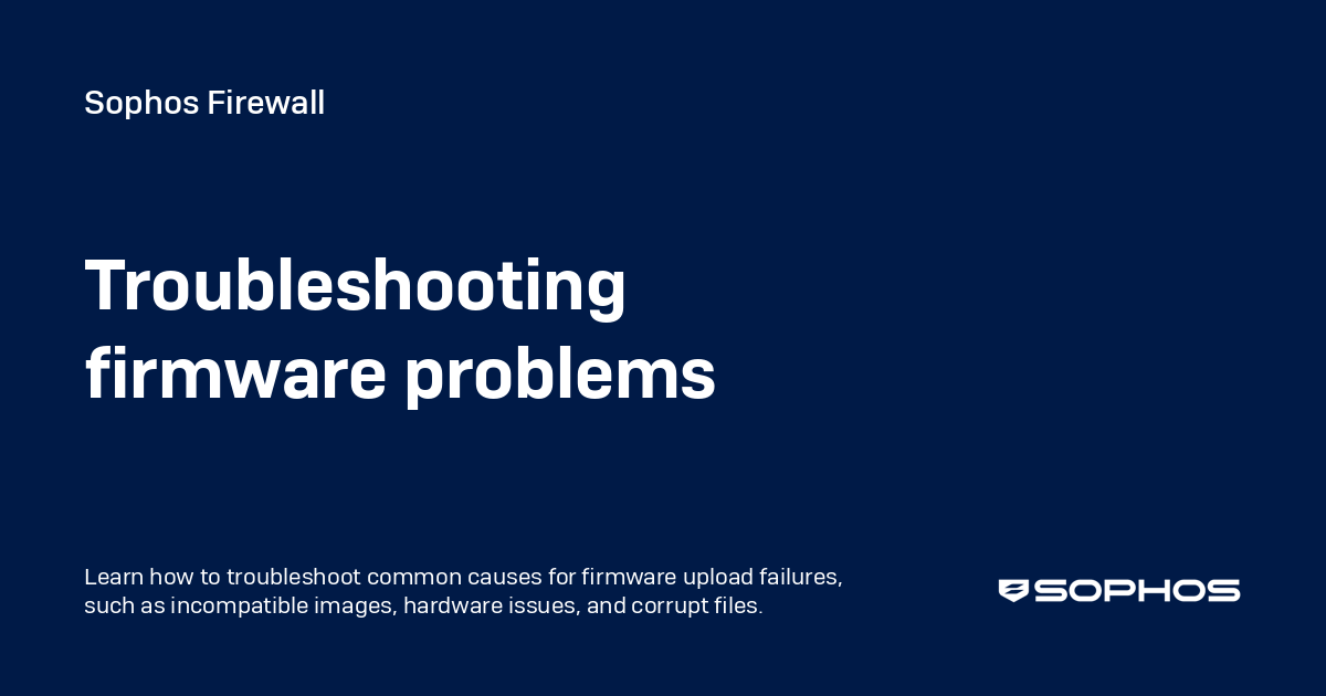 Firewall Building Code Fail Troubleshooting firmware problems - Sophos Firewall