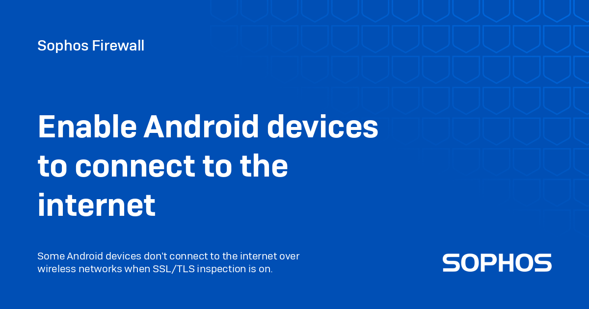 Enable Android devices to connect to the internet - Sophos Firewall