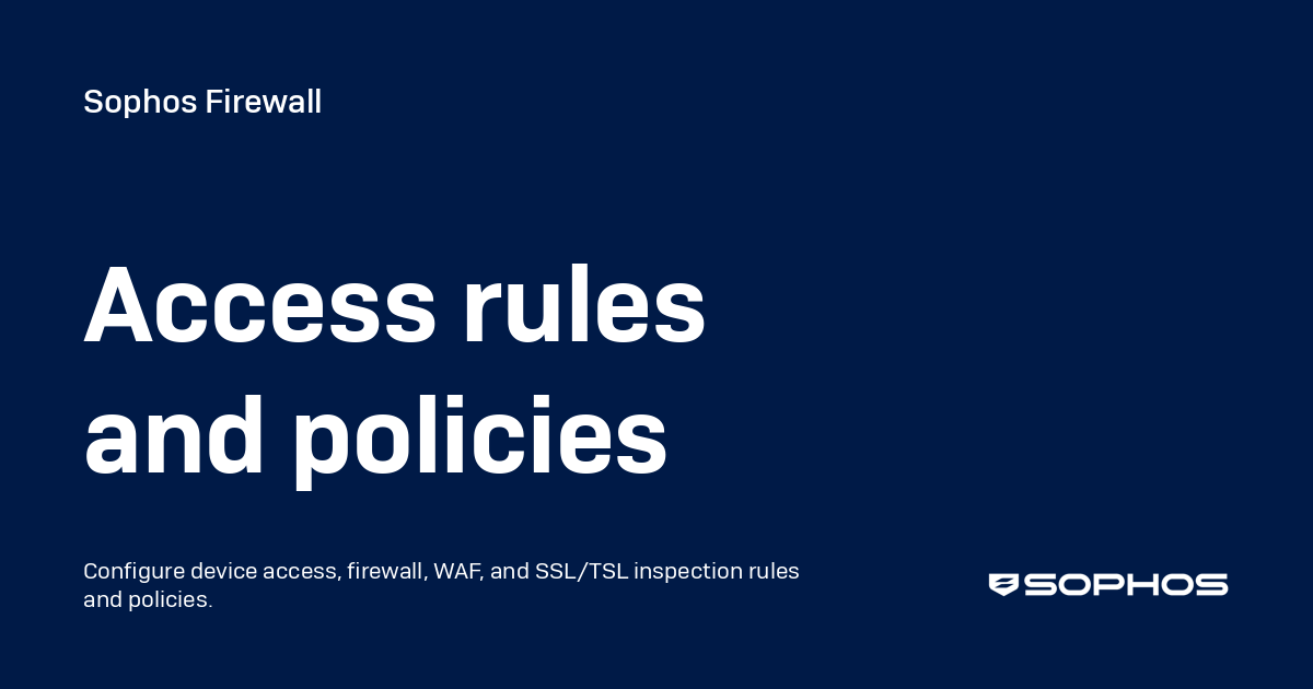 Access rules and policies - Sophos Firewall