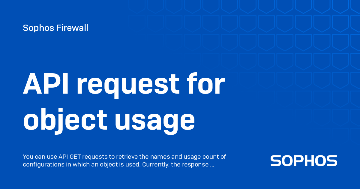 API request for object usage - Sophos Firewall