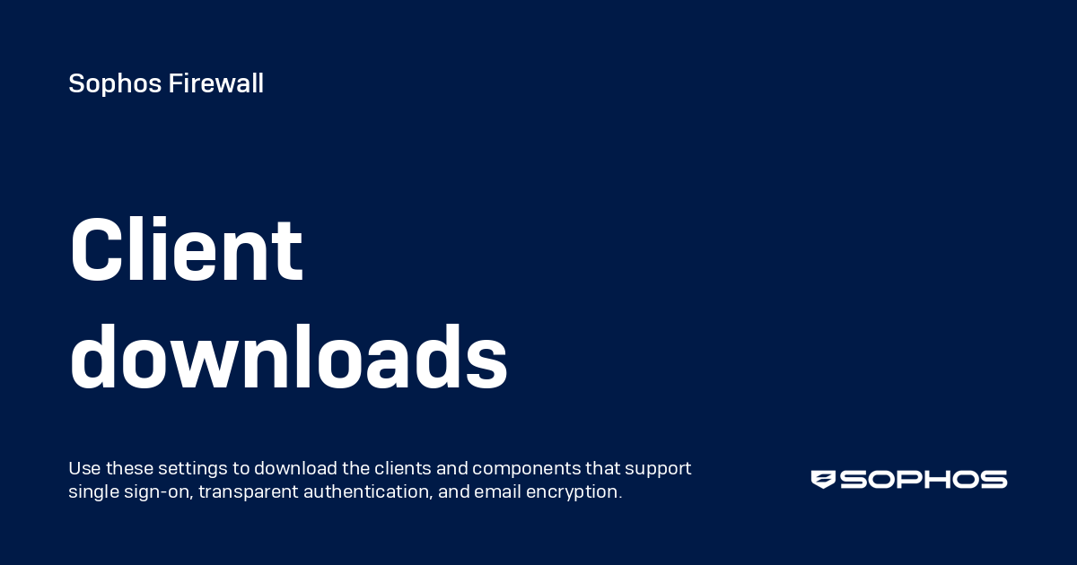 Client downloads - Sophos Firewall