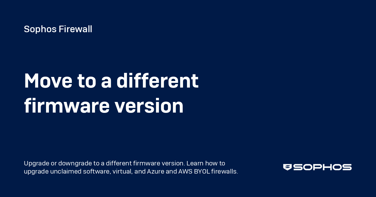 Move to a different firmware version - Sophos Firewall