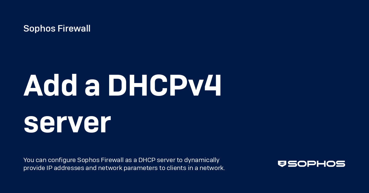 Add a DHCPv4 server - Sophos Firewall