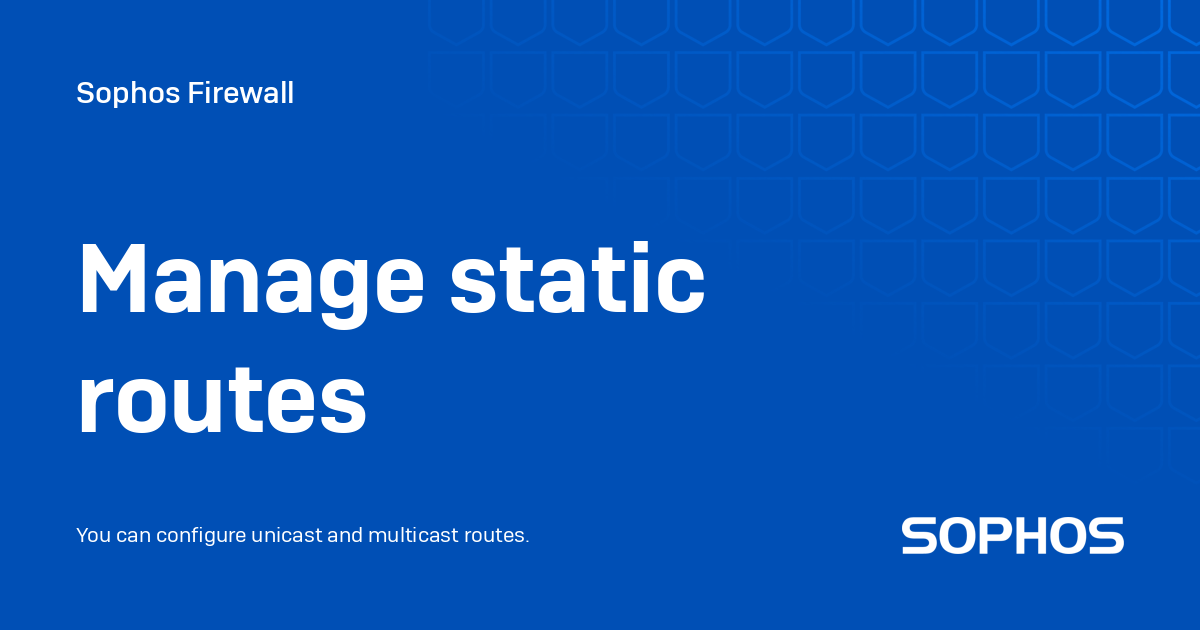 Manage static routes - Sophos Firewall