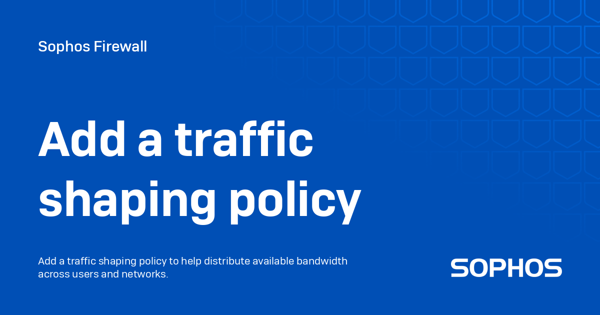 Add a traffic shaping policy - Sophos Firewall