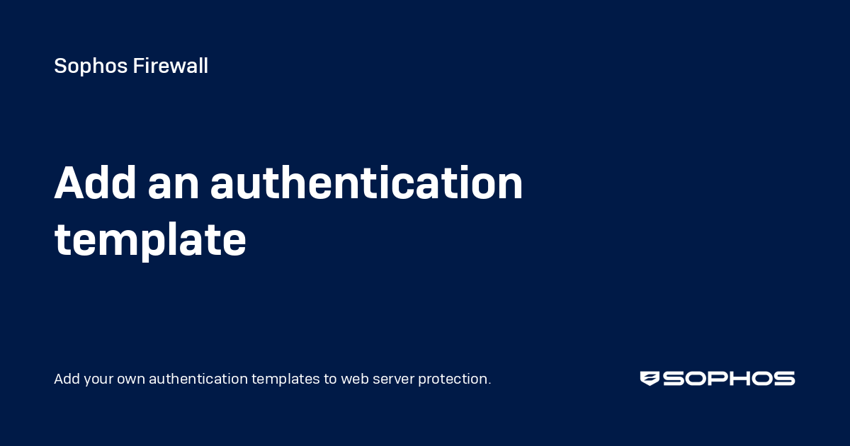 Add an authentication template - Sophos Firewall