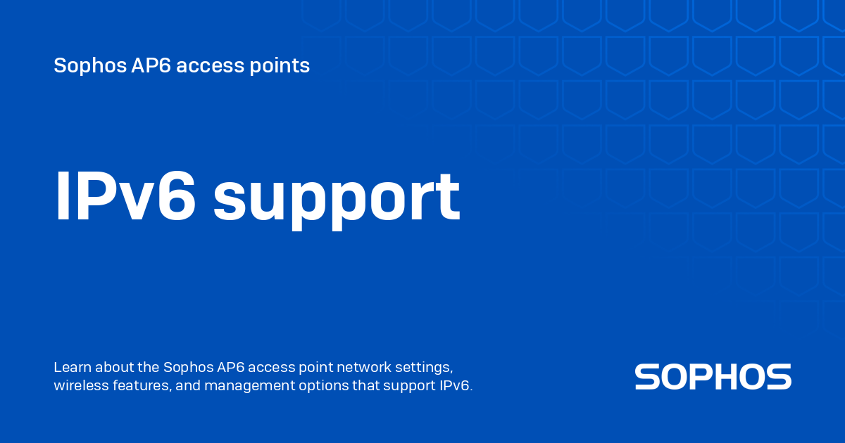 IPv6 support - Sophos AP6 access points