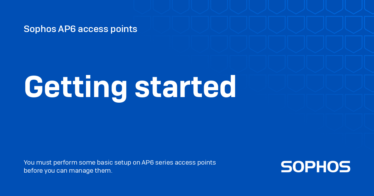 Getting started - Sophos AP6 access points