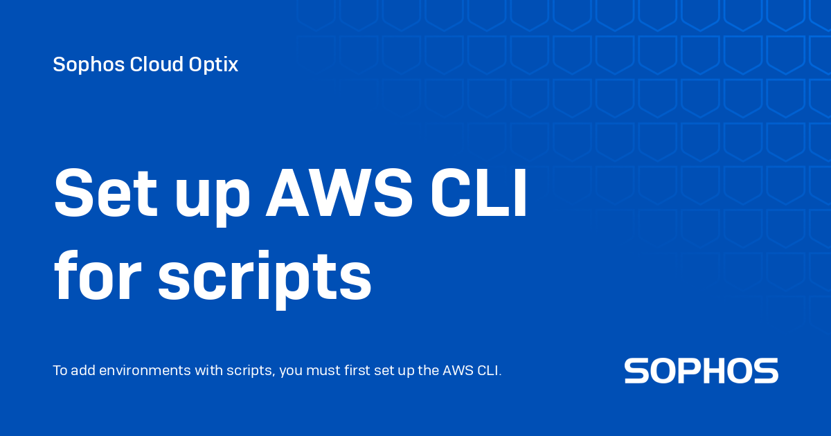 Set up AWS CLI for scripts - Sophos Cloud Optix