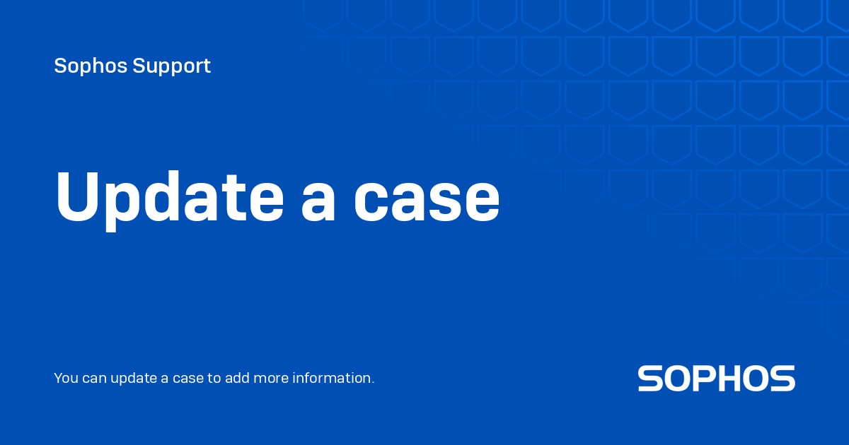 Update a case - Sophos Support
