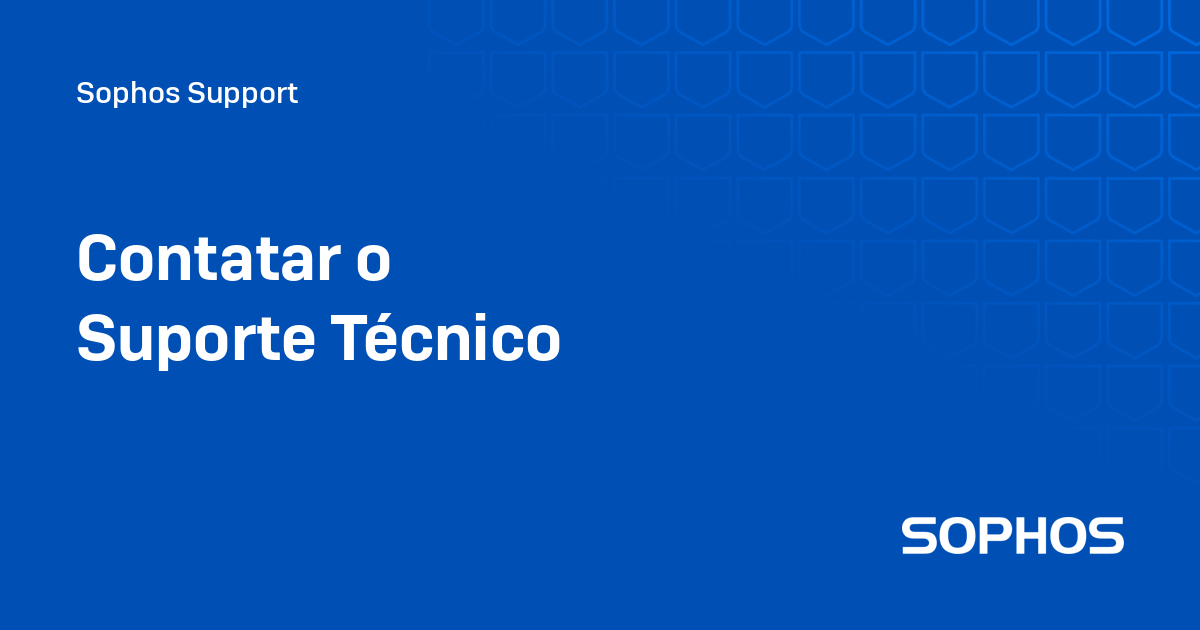 Contatar o Suporte Técnico - Sophos Support