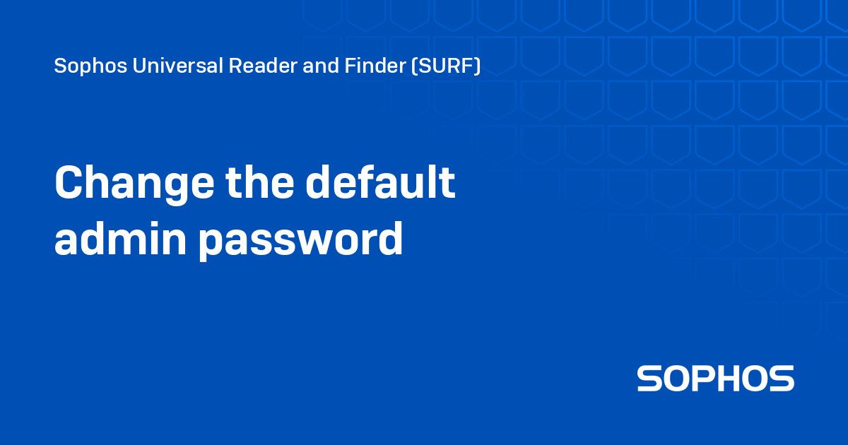 Change the default admin password - Sophos Universal Reader and Finder ...